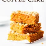 3 pieces of pumpkin spice coffee cake stacked on top of each other with a white background and text overlay