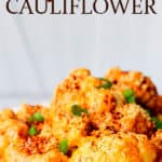 Close up of chipotle cheddar cauliflower florets with text overlay