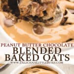 Two images of Peanut Butter Chocolate Blended Baked Oats in a ramekin with text overlay between them.